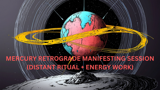 MERCURY RETROGRADE MANIFESTING SESSION (DISTANT RITUAL + ENERGY WORK)